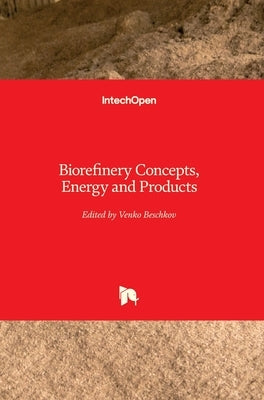 Biorefinery Concepts, Energy and Products by Beschkov, Venko