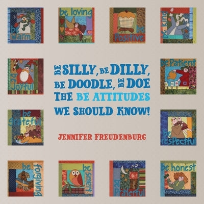 Be Silly, Be Dilly, Be Doodle, Be Doe The Be Attitudes We Should Know! by Freudenburg, Jennifer
