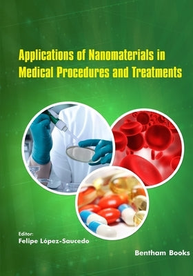 Applications of Nanomaterials in Medical Procedures and Treatments by López-Saucedo, Felipe
