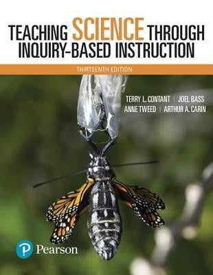 Teaching Science Through Inquiry-Based Instruction -- Enhanced Pearson Etext by Contant, Terry