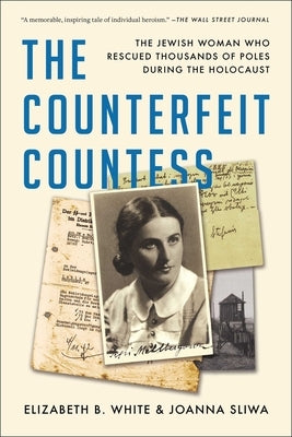 The Counterfeit Countess: The Jewish Woman Who Rescued Thousands of Poles During the Holocaust by White, Elizabeth B.
