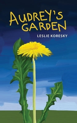 Audrey's Garden by Koresky, Leslie
