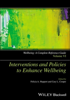 Wellbeing: A Complete Reference Guide, Interventions and Policies to Enhance Wellbeing by Huppert, Felicia A.