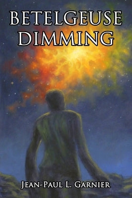 Betelgeuse Dimming by Garnier, Jean-Paul
