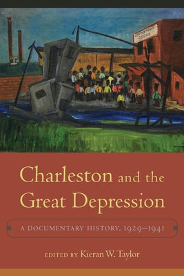 Charleston and the Great Depression: A Documentary History, 1929-1941 by Taylor, Kieran W.