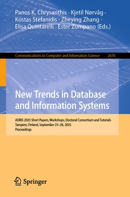 New Trends in Database and Information Systems: Adbis 2025 Short Papers, Workshops, Doctoral Consortium and Tutorials, Tampere, Finland, September 23- by Chrysanthis, Panos K.