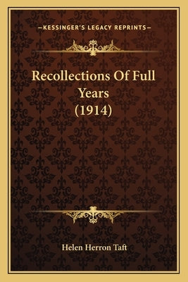 Recollections of Full Years (1914) by Taft, Helen Herron