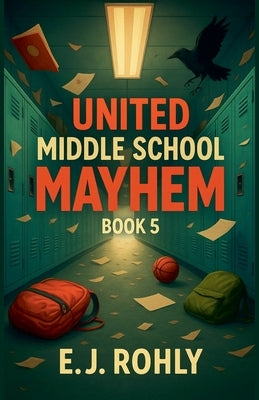 United Middle School Mayhem Book 5 by Rohly, E. J.