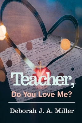 Teacher, Do You Love Me? by Miller, Deborah J. a.