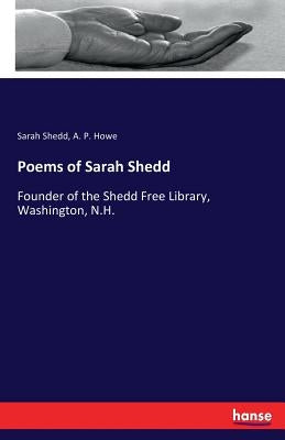 Poems of Sarah Shedd: Founder of the Shedd Free Library, Washington, N.H. by Shedd, Sarah
