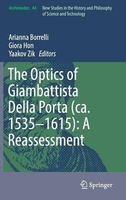 The Optics of Giambattista Della Porta (Ca. 1535-1615): A Reassessment by Borrelli, Arianna