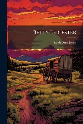 Betty Leicester by Jewett, Sarah Orne