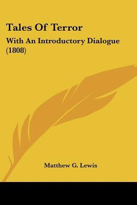 Tales Of Terror: With An Introductory Dialogue (1808) by Lewis, Matthew G.