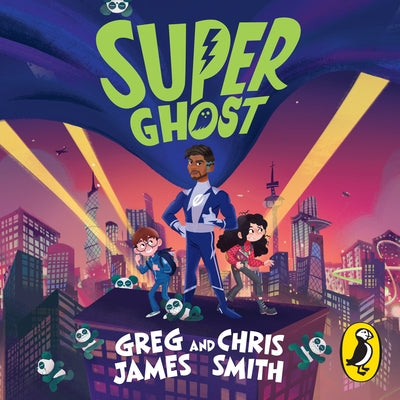 Super Ghost: From the Hilarious Bestselling Authors of Kid Normal by James, Greg