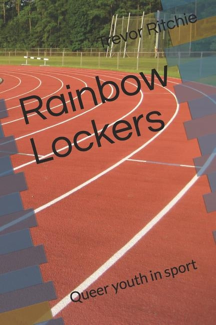 Rainbow Lockers: Queer youth in sport by Ritchie, Gary