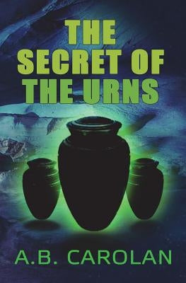The Secret of the Urns by Carolan, A. B.