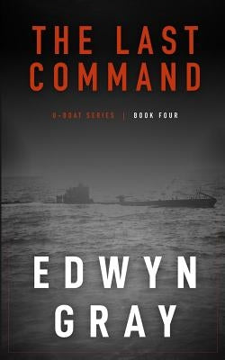 The Last Command: The U-boat Series by Gray, Edwyn
