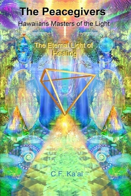 The Peacegivers Hawaiians, Masters of the Light the Eternal Light of Healing by Thompson, Elaine J.