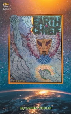 Earth Chief: 2024 Silver Edition by Thulin, James