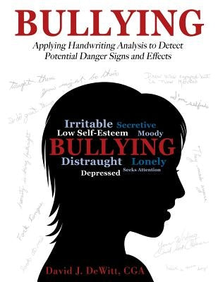 Bullying: Applying Handwriting Analysis to Detect Potential Danger Signs and Effects by DeWitt Cga, David J.