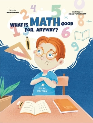 What Is Math Good For, Anyway? by Frankel, Nicole