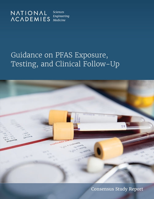 Guidance on Pfas Exposure, Testing, and Clinical Follow-Up by National Academies of Sciences Engineeri