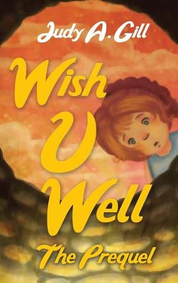 Wish U Well: The Prequel by Gill, Judy a.