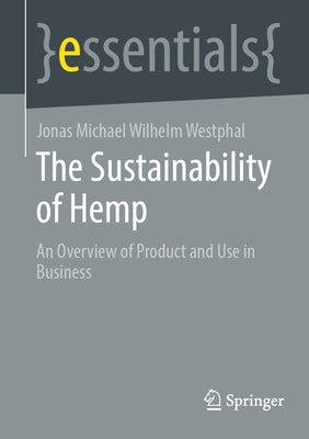 The Sustainability of Hemp: An Overview of Product and Use in Business by Westphal, Jonas Michael Wilhelm