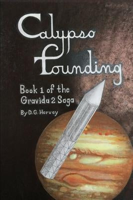 Calypso Founding: The Gravida 2 Saga - Book 1 by Hervey, D. G.