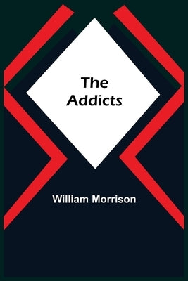 The Addicts by Morrison, William