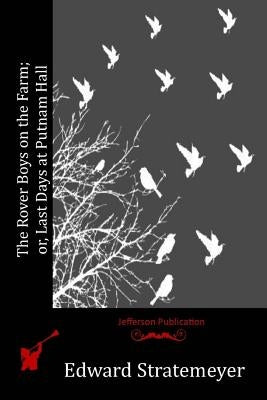 The Rover Boys on the Farm; or, Last Days at Putnam Hall by Stratemeyer, Edward