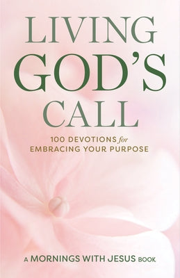 Living God's Call: 100 Devotions for Embracing Your Purpose by Guideposts