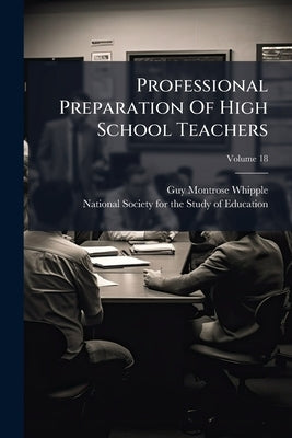 Professional Preparation Of High School Teachers; Volume 18 by Whipple, Guy Montrose