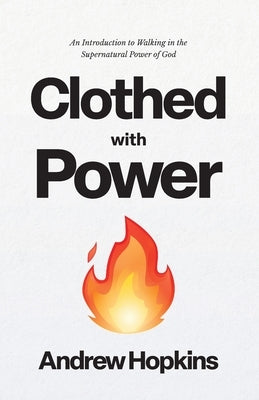 Clothed With Power by Hopkins, Andrew
