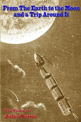 From the Earth to the Moon, and a Trip Around It by Verne, Jules