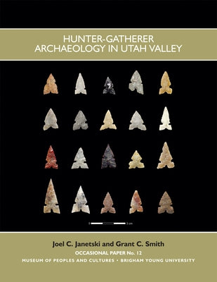 Hunter Gatherer Archaeology in Utah Valley Op #12: Volume 12 by Janetski, Joel C.