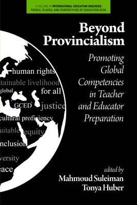 Beyond Provincialism: Promoting Global Competencies in Teacher and Educator Preparation by Suleiman, Mahmoud