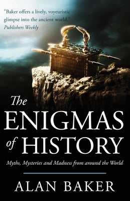 The Enigmas of History: Myths, mysteries and madness from around the world by Baker, Alan