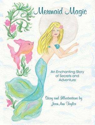 Mermaid Magic: An Enchanting Story of Secrets and Adventure by Taylor, Jeanann
