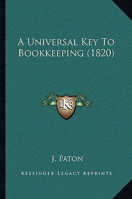 A Universal Key To Bookkeeping (1820) by Paton, J.