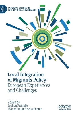 Local Integration of Migrants Policy: European Experiences and Challenges by Franzke, Jochen
