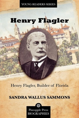 Henry Flagler, Builder of Florida by Sammons, Sandra