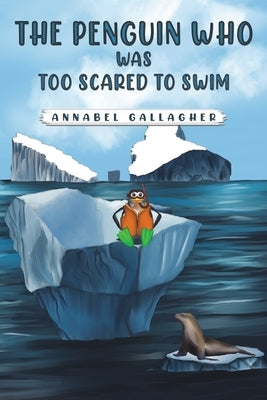 The Penguin Who Was Too Scared to Swim by Gallagher, Annabel