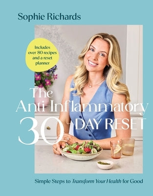 The Anti-Inflammatory 30-Day Reset: Simple Steps to Transform Your Health for Good by Richards, Sophie