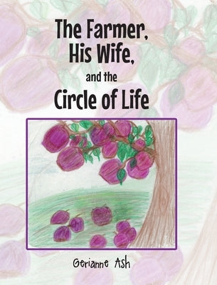 The Farmer, His Wife, and the Circle of Life by Ash, Gerianne
