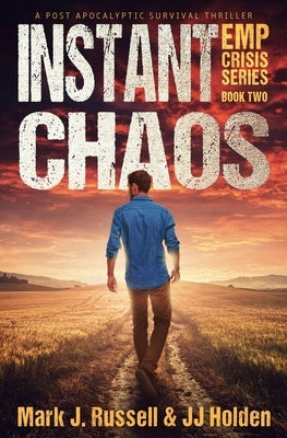 Instant Chaos: A Post Apocalyptic Survival Thriller (EMP Crisis Series Book 2) by Holden, J. J.