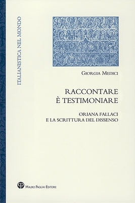 Raccontare È Testimoniare: Oriana Fallaci E La Scrittura del Dissenso by Medici, Giorgia