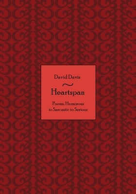Heartspan: Poems, Humorous to Sarcastic to Serious by Davis, David