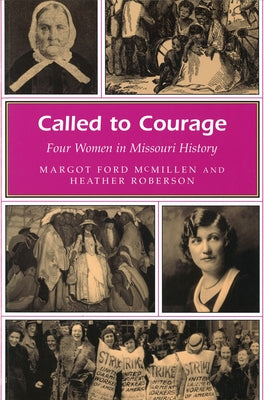 Called to Courage: Four Women in Missouri History by McMillen, Margot Ford