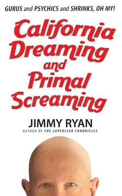 California Dreaming and Primal Screaming by Ryan, Jimmy